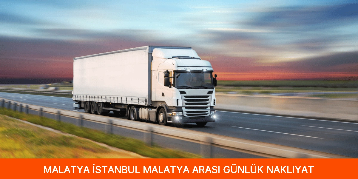 İstanbul Malatya Arası Günlük Nakliyat